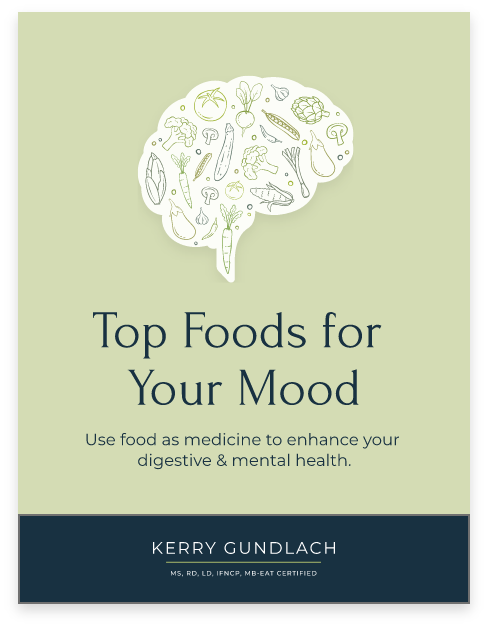 Top Foods for Your Mood by Kerry Gundlach, MS, RD, LD, IFNCP, MB-EAT Certified
